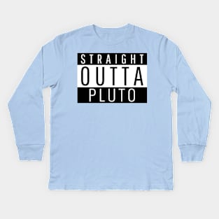 Straight Outta Pluto Kids Long Sleeve T-Shirt